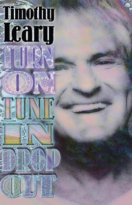 Turn On, Tune In, Drop Out by Timothy Leary
