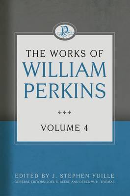 Works of William Perkins, Volume 4 book