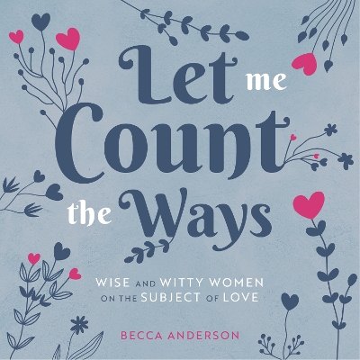 Let Me Count the Ways: Wise and Witty Women on the Subject of Love (Quotations, Affirmations) book