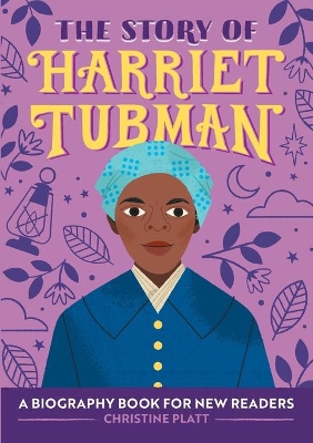 The Story of Harriet Tubman by Christine Platt