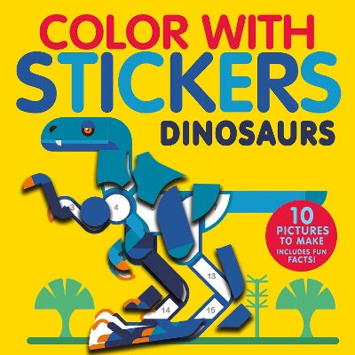 Color with Stickers: Dinosaurs: Create 10 Pictures with Stickers! by Jonny Marx