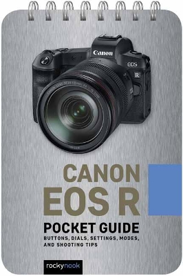 Canon EOS R: Pocket Guide: Buttons, Dials, Settings, Modes, and Shooting Tips book