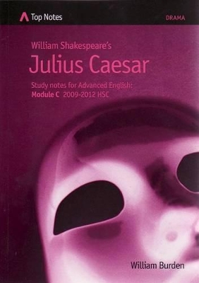 Julius Caesar: Notes for Advanced English: Module A 2009- 2012 HSC book
