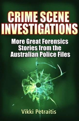 Crime Scene Investigations: More Great Forensics Stories from the Australian Police Files book