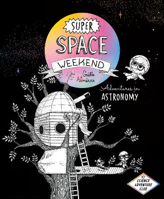 Super Space Weekend: Adventures in Astronomy by Gaelle Almeras
