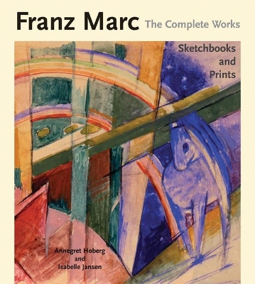 Franz Marc: The Complete Works by Annegret Hoberg