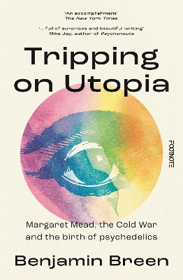 Tripping on Utopia: Margaret Mead, The Cold War and the Birth of Psychedelics book