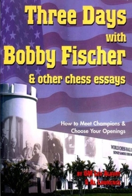 Three Days with Bobby Fischer and Other Chess Essays: How to Meet Champions & Choose Openings book