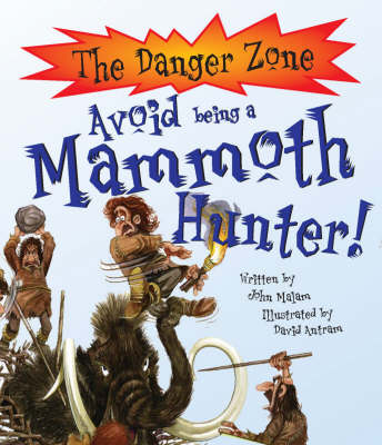 Avoid Being a Mammoth Hunter! by John Malam