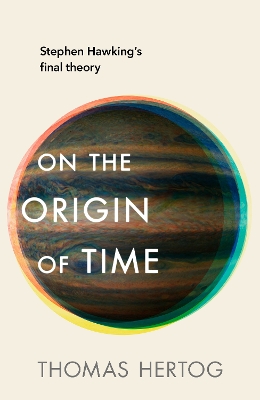 On the Origin of Time: Stephen Hawking's final theory book