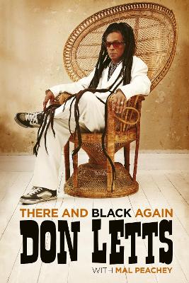 There and Black Again: The Autobiography of Don Letts by Don Letts