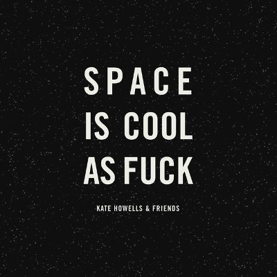 Space is Cool as Fuck book