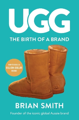 Ugg: The Birth of a Brand by Brian Smith