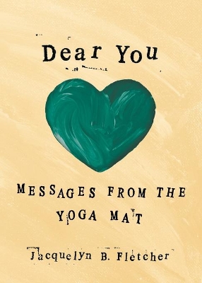 Dear You: Messages From the Yoga Mat by Jacquelyn B Fletcher