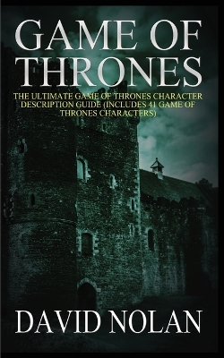 Game of Thrones: The Ultimate Game of Thrones Character Description Guide (Includes 41 Game of Thrones Characters) book