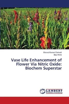 Vase Life Enhancement of Flower Via Nitric Oxide: Biochem Superstar book