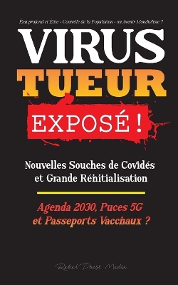 VIRUS TUEUR Exposé !: Nouvelles Souches de Covidés et Grande Réinitialisation, Agenda 2030, Puces 5G et Passeports Vaccinaux ? - État profond et Élite - Contrôle de la Population - un Avenir Mondialiste ? book