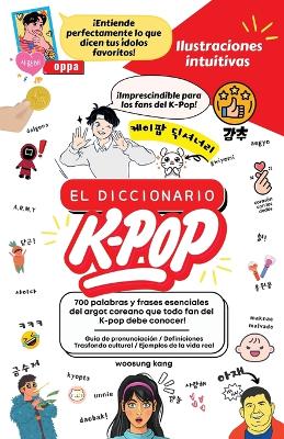 El Diccionario K-Pop - 700 Palabras Y Frases Esenciales De K-Pop, Dramas Y Peliculas Coreanos book