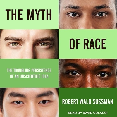 The Myth of Race: The Troubling Persistence of an Unscientific Idea book