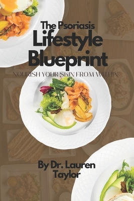 The Psoriasis Lifestyle Blueprint: Nourish Your Skin From Within book