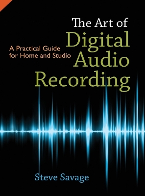 The Art of Digital Audio Recording by Steve Savage