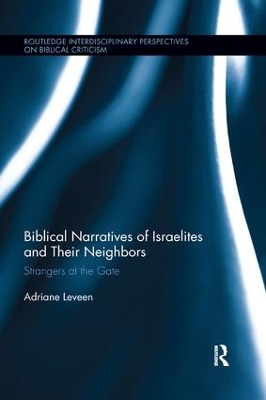 Biblical Narratives of Israelites and their Neighbors: Strangers at the Gate by Adriane Leveen