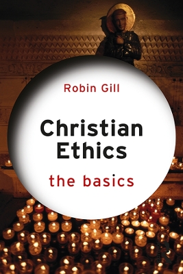 Christian Ethics: The Basics by Robin Gill