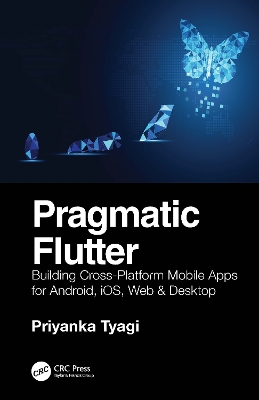 Pragmatic Flutter: Building Cross-Platform Mobile Apps for Android, iOS, Web & Desktop book