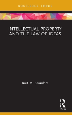 Intellectual Property and the Law of Ideas by Kurt Saunders