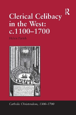 Clerical Celibacy in the West: c.1100-1700 book