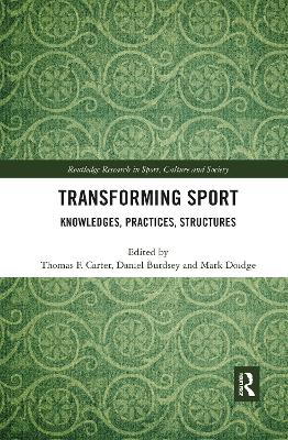 Transforming Sport: Knowledges, Practices, Structures by Thomas F. Carter