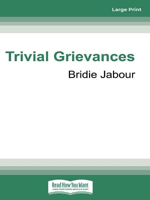 Trivial Grievances: On the contradictions, myths and misery of your 30s by Bridie Jabour