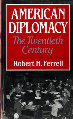 American Diplomacy by Robert H. Ferrell