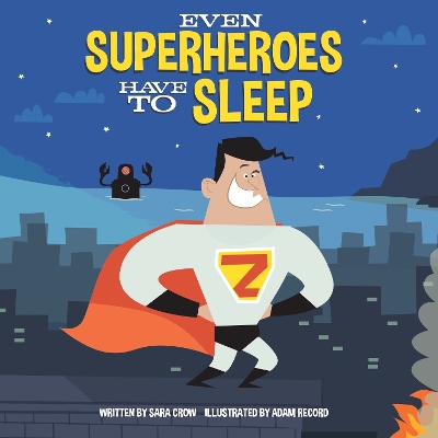 Even Superheroes Have to Sleep by Sara Crow