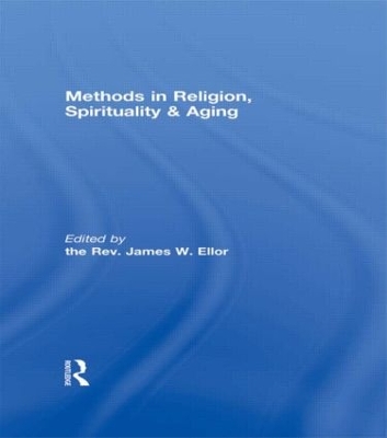 Methods in Religion, Spirituality and Aging by James W. Ellor