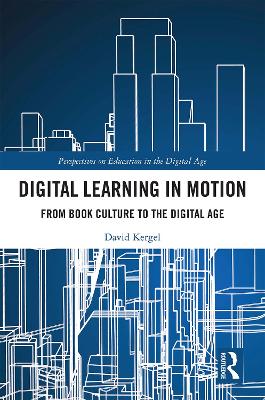Digital Learning in Motion: From Book Culture to the Digital Age by David Kergel