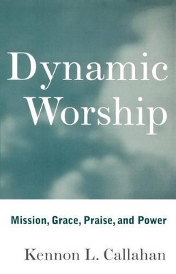 Dynamic Worship: Mission, Grace, Praise, and Power book