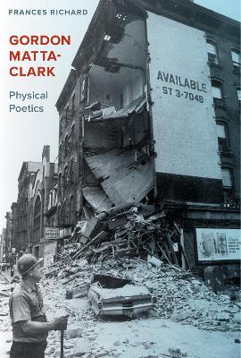Gordon Matta-Clark: Physical Poetics book
