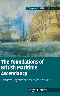 Foundations of British Maritime Ascendancy by Roger Morriss