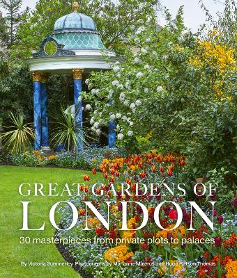 Great Gardens of London: 30 Masterpieces from Private Plots to Palaces book