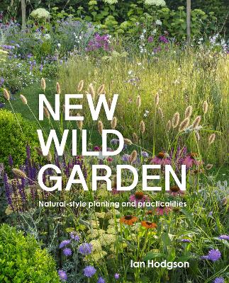 New Wild Garden: Natural-style planting and practicalities by Ian Hodgson