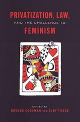 Privatization, Law, and the Challenge to Feminism by Brenda Cossman