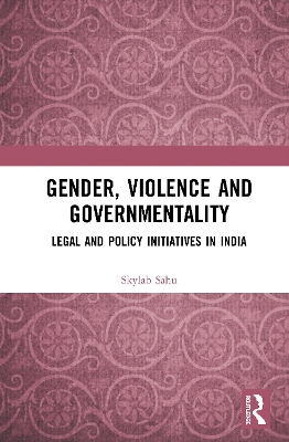 Gender, Violence and Governmentality: Legal and Policy Initiatives in India book