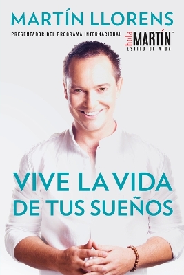 Vive la vida de tus sue±os (Live the life of Your Dreams): Tu guía al éxito y la felicidad book