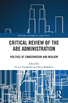 Critical Review of the Abe Administration: Politics of Conservatism and Realism by Yoichi Funabashi