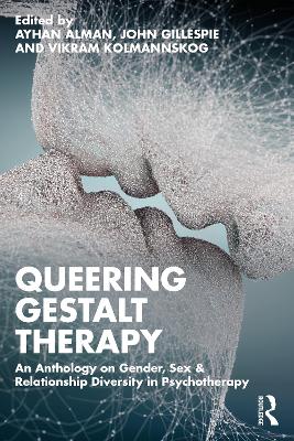 Queering Gestalt Therapy: An Anthology on Gender, Sex & Relationship Diversity in Psychotherapy book
