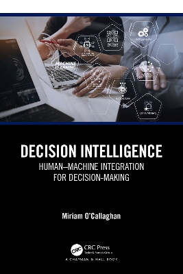 Decision Intelligence: Human–Machine Integration for Decision-Making by Miriam O'Callaghan