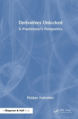 Derivatives Unlocked: A Practitioner’s Perspective by Philippe Dufournier