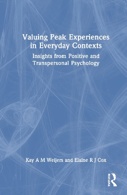 Valuing Peak Experiences in Everyday Contexts: Insights from Positive and Transpersonal Psychology book