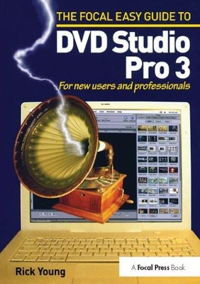 Focal Easy Guide to DVD Studio Pro 3 by Rick Young